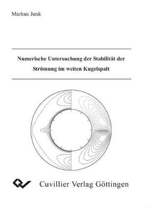 Numerische Untersuchung der Stabilität der Strömung im weiten Kugelspalt de Markus Junk