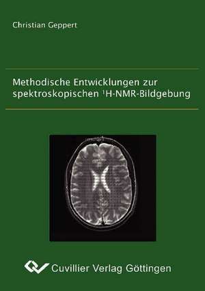 Methodische Entwicklungen zur spektroskopischen 1H-NMR-Bildgebung de Christian Geppert