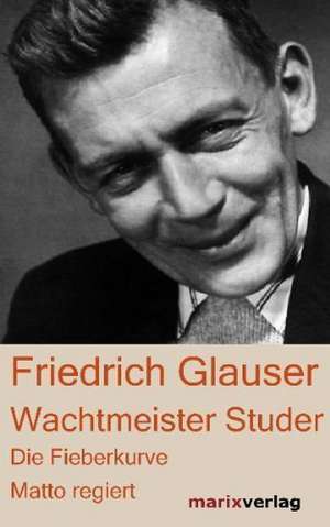 Wachtmeister Studer - Die Fieberkurve - Matto regiert de Friedrich Glauser