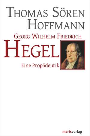 Georg Wilhelm Friedrich Hegel de Thomas Sören Hoffmann