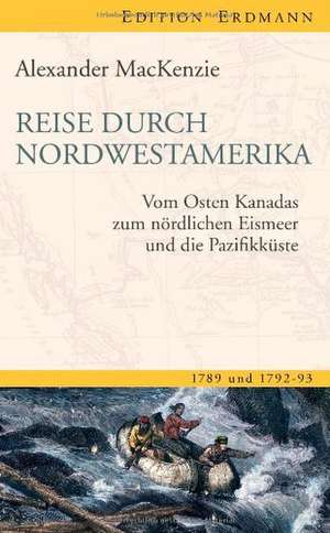 Reise durch Nordwestamerika de Alexander Mackenzie