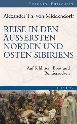 Reise in den Äussersten Norden und Osten Sibiriens de Alexander Theodor von Middendorff