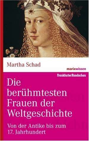 Die berühmtesten Frauen der Weltgeschichte de Martha Schad