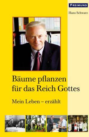 Bäume pflanzen für das Reich Gottes de Hans Schwarz