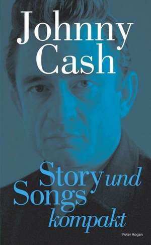 Johnny Cash - Story und Songs kompakt de Peter Hogan