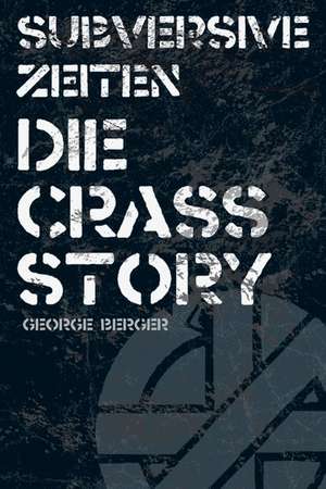 Subversive Zeiten - Die Crass Story de George Berger