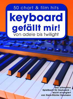 Keyboard gefällt mir! - 50 chart und film hits von Adele bis Twilight -Das ultimative Spielbuch für Keyboard - leicht arrangiert von Hans-Günter Heumann- (Songbook für Keyboard (mit Akkordbildern)