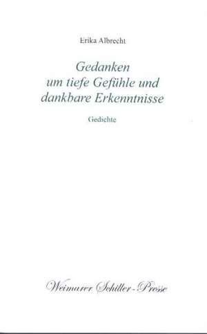 Gedanken um tiefe Gefühle und dankbare Erkenntnisse de Erika Albrecht