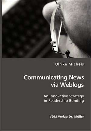 Communicating News Via Weblogs de Ulrike Michels