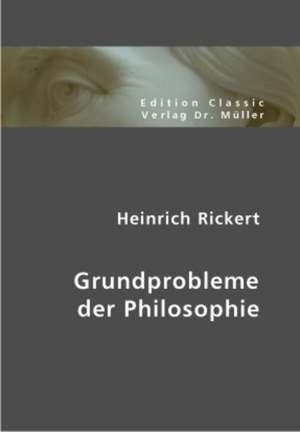 Grundprobleme der Philosophie de Heinrich Rickert