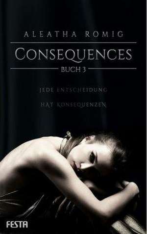 Consequences - Buch 3 de Aleatha Romig