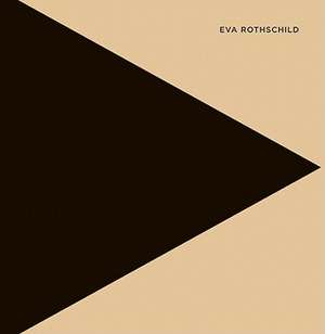 Eva Rothschild: Trilogy de Eva Rothschild