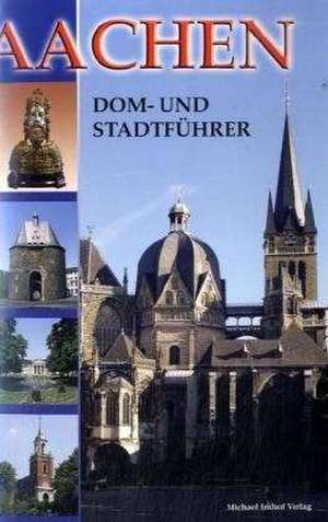 Aachen - Dom- und Stadtführer de Ines Dickmann