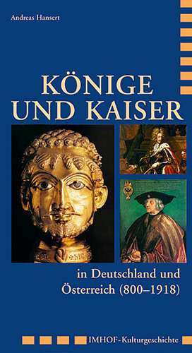 Könige und Kaiser in Deutschland und Österreich (800 - 1918) de Andreas Hansert