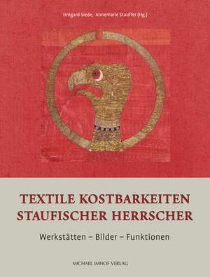 Textile Kostbarkeiten Staufischer Herrscher de Irmgard Siede