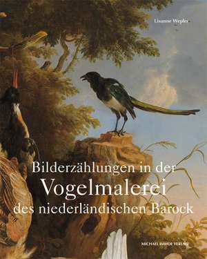 Bildererzählungen in der Vogelmalerei des niederländischen Barock de Lisanne Wepler