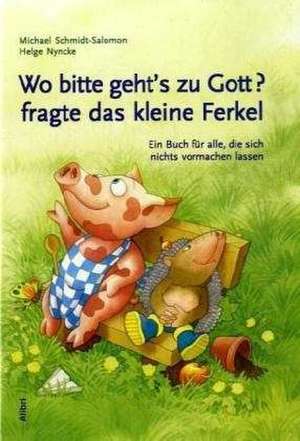 Wo bitte geht's zu Gott, fragte das kleine Ferkel de Michael Schmidt-Salomon