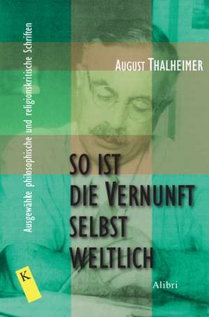 So ist die Vernunft selbst weltlich de August Thalheimer