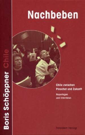 Schöppner, B: Nachbeben: Chile zwischen Pinochet und Zukunft