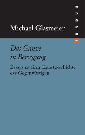 Das Ganze in Bewegung de Michael Glasmeier