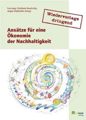 Wiedervorlage dringend: Ansätze für eine Ökonomie der Nachhaltigkeit de Eva Lang