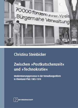 Zwischen "Postkutschenzeit" und "Technokratie" - Modernisierungsprozesse in der Verwaltungsreform in Rheinland-Pfalz 1965-1974 de Christina Steinbicker