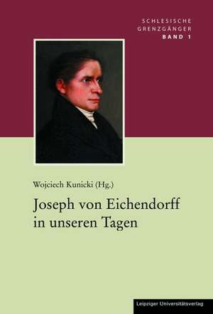 Joseph von Eichendorff in unseren Tagen de Wojciech Kunicki