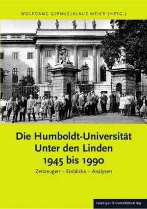 Die Humboldt-Universität Unter den Linden 1945 bis 1990 de Wolfgang Girnus