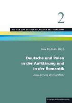 Deutsche und Polen in der Aufklärung und in der Romantik de Ewa Szymani