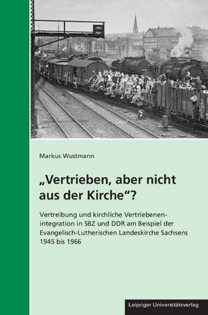 "Vertrieben, aber nicht aus der Kirche"? de Markus Wustmann