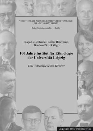 100 Jahre Institut für Ethnologie der Universität Leipzig de Katja Geisenhainer