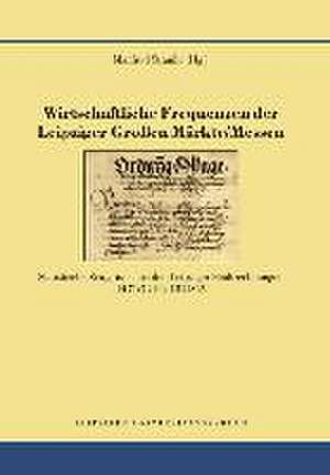 Wirtschaftliche Frequenzen der Leipziger Großen Märkte/Messen de Manfred Straube