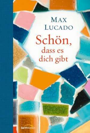 Schön, dass es dich gibt de Max Lucado