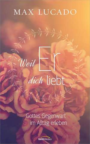 Weil Er dich liebt de Max Lucado