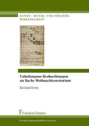 Unbefangene Beobachtungen an Bachs Weihnachtsoratorium de Michael Hoyer