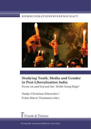 Studying Youth, Media and Gender in Post-Liberalisation India. Focus on and Beyond the 'Delhi Gang Rape': (Re) Thinking Urban Development de Nadja-Christina Schneider