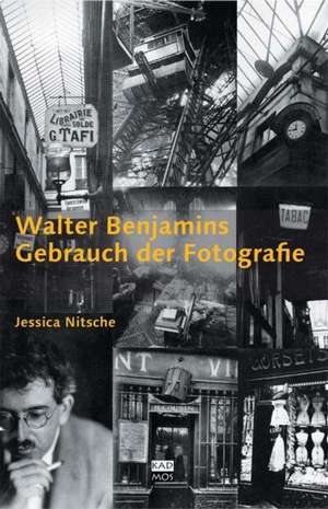 Walter Benjamins Gebrauch der Fotografie de Jessica Nitsche