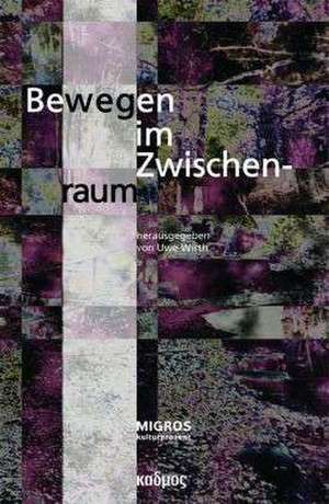 Bewegen im Zwischenraum de Uwe Wirth