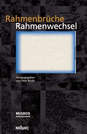 Rahmenbrüche, Rahmenwechsel de Uwe Wirth