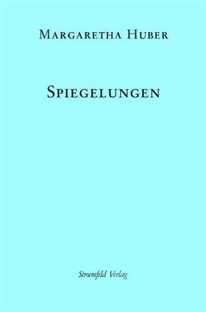 Spiegelungen. Gesammelte Vorträge 2 de Margaretha Huber