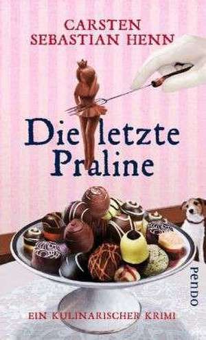 Die letzte Praline de Carsten Sebastian Henn