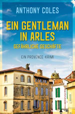 Ein Gentleman in Arles - Gefährliche Geschäfte de Anthony Coles