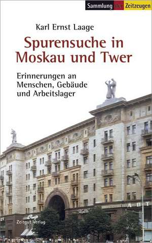 Spurensuche in Moskau und Twer de Karl Ernst Laage