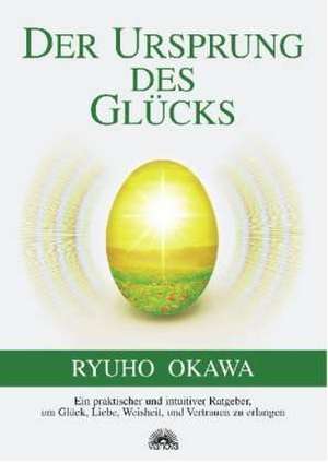 Der Ursprung des Glücks de Okawa Ryuho