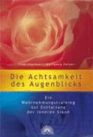 Die Achtsamkeit des Augenblicks de Elke Zierhut