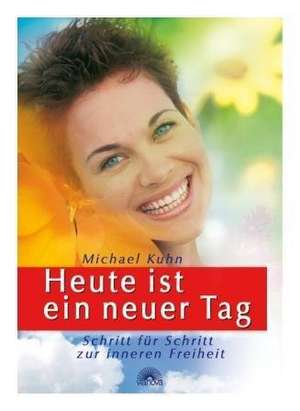 Heute ist ein neuer Tag de Michael Kuhn