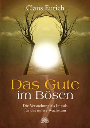 Das Gute im Bösen de Claus Eurich