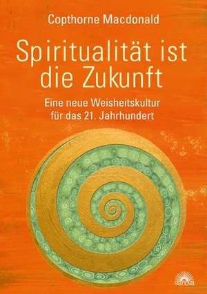 Spiritualität ist die Zukunft de Copthorne Macdonald