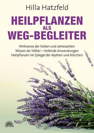 Heilpflanzen als Weg-Begleiter de Hilla Hatzfeld