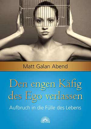 Den engen Käfig des Ego verlassen de Matt Galan Abend